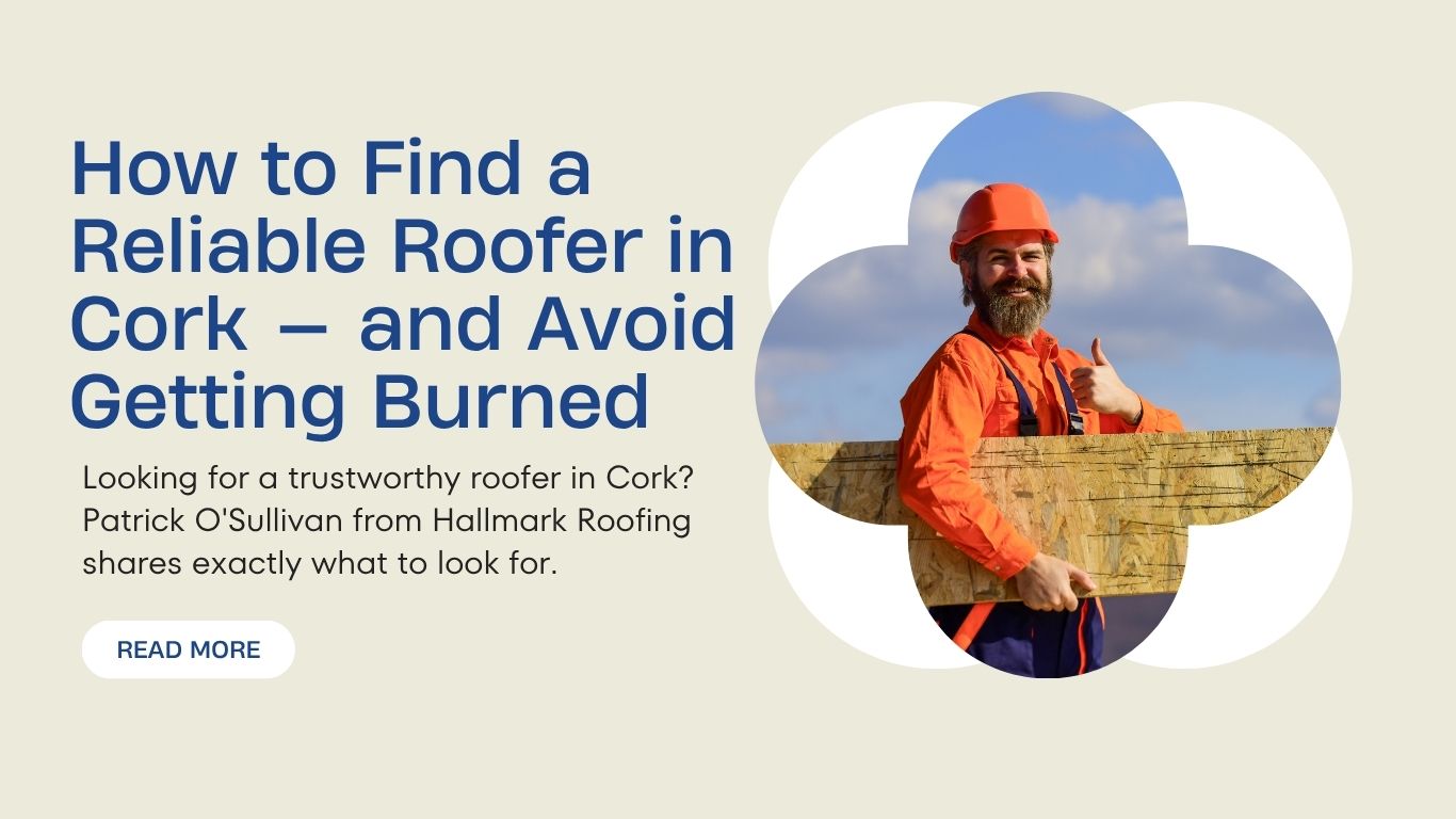 How to Find a Reliable Roofer in Cork — and Avoid Getting Burned